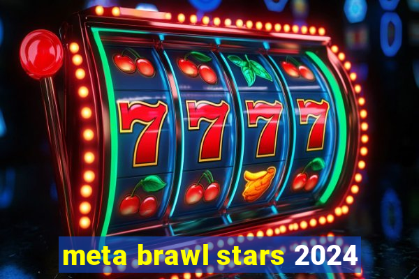 meta brawl stars 2024